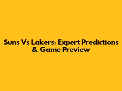 Suns Vs Lakers: Expert Predictions & Game Preview