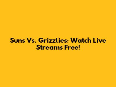 Suns Vs. Grizzlies: Watch Live Streams Free!