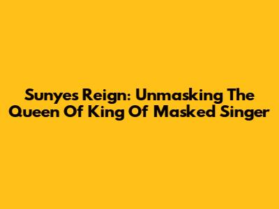 Sunye's Reign: Unmasking The Queen Of 'King Of Masked Singer'