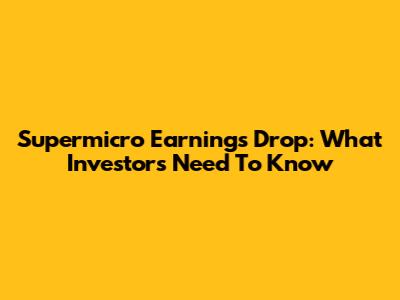 Supermicro Earnings Drop: What Investors Need To Know