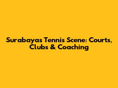 Surabaya's Tennis Scene: Courts, Clubs & Coaching