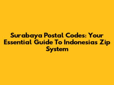 Surabaya Postal Codes: Your Essential Guide To Indonesia's Zip System