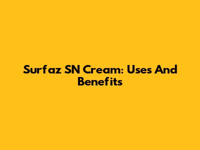 Surfaz SN Cream: Uses And Benefits