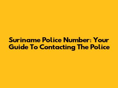 Suriname Police Number: Your Guide To Contacting The Police