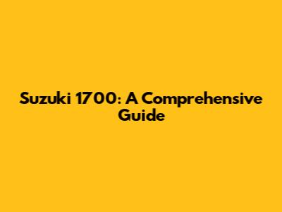 Suzuki 1700: A Comprehensive Guide