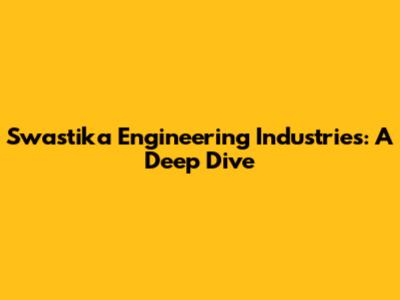 Swastika Engineering Industries: A Deep Dive