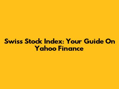 Swiss Stock Index: Your Guide On Yahoo Finance