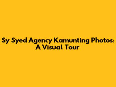 Sy Syed Agency Kamunting Photos: A Visual Tour