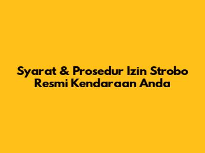 Syarat & Prosedur Izin Strobo Resmi Kendaraan Anda
