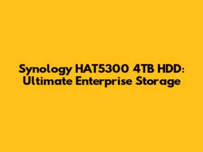 Synology HAT5300 4TB HDD: Ultimate Enterprise Storage