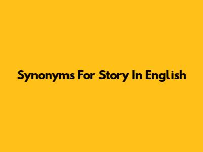 Synonyms For 'Story' In English