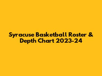 Syracuse Basketball Roster & Depth Chart 2023-24