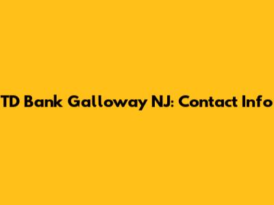 TD Bank Galloway NJ: Contact Info