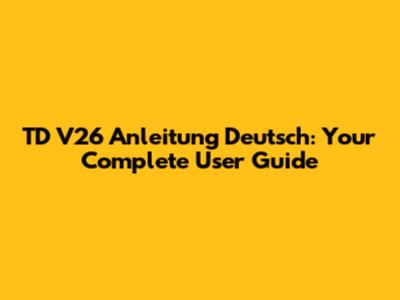 TD V26 Anleitung Deutsch: Your Complete User Guide