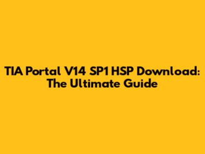 TIA Portal V14 SP1 HSP Download: The Ultimate Guide