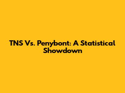 TNS Vs. Penybont: A Statistical Showdown