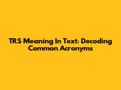TRS Meaning In Text: Decoding Common Acronyms