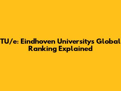 TU/e: Eindhoven University's Global Ranking Explained