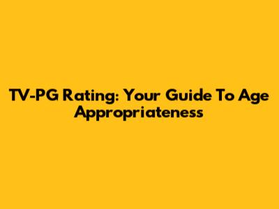 TV-PG Rating: Your Guide To Age Appropriateness