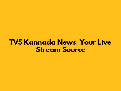 TV5 Kannada News: Your Live Stream Source