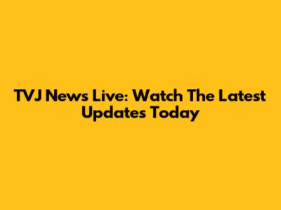 TVJ News Live: Watch The Latest Updates Today