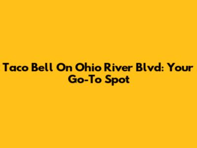 Taco Bell On Ohio River Blvd: Your Go-To Spot