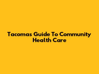 Tacoma's Guide To Community Health Care