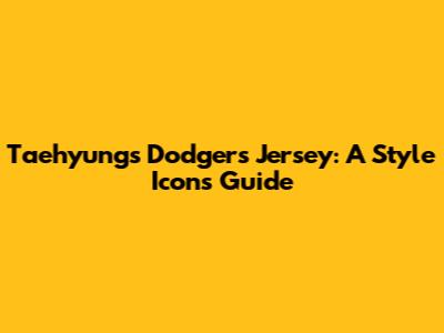 Taehyung's Dodgers Jersey: A Style Icon's Guide