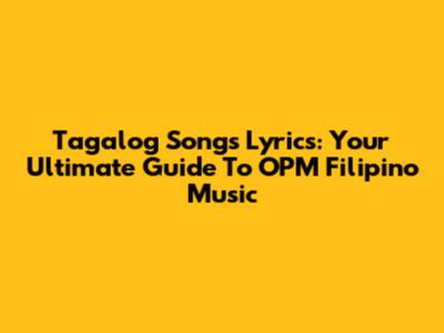 Tagalog Songs Lyrics: Your Ultimate Guide To OPM Filipino Music