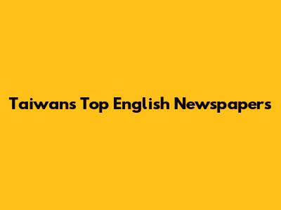 Taiwan's Top English Newspapers