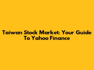 Taiwan Stock Market: Your Guide To Yahoo Finance