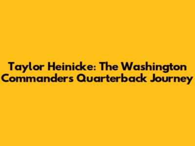 Taylor Heinicke: The Washington Commanders' Quarterback Journey