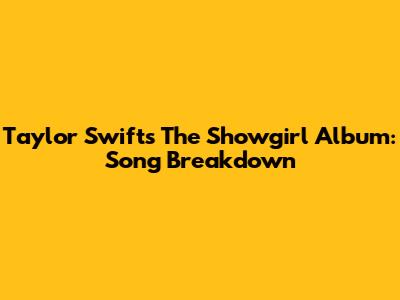 Taylor Swift's 'The Showgirl' Album: Song Breakdown
