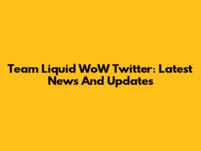 Team Liquid WoW Twitter: Latest News And Updates