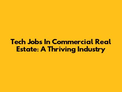 Tech Jobs In Commercial Real Estate: A Thriving Industry