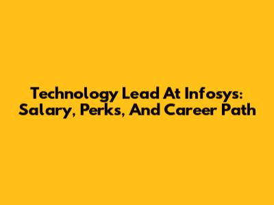 Technology Lead At Infosys: Salary, Perks, And Career Path