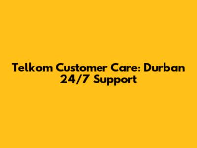 Telkom Customer Care: Durban 24/7 Support