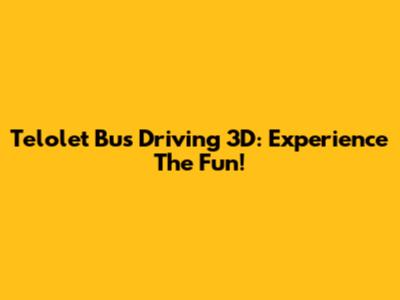 Telolet Bus Driving 3D: Experience The Fun!