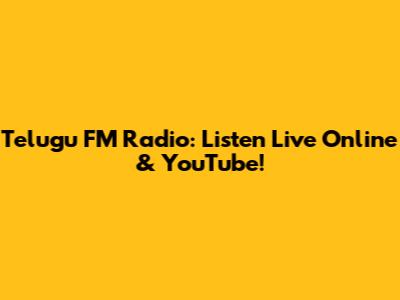Telugu FM Radio: Listen Live Online & YouTube!