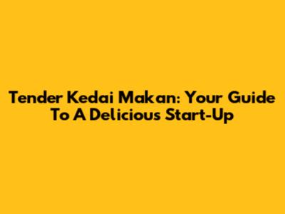 Tender Kedai Makan: Your Guide To A Delicious Start-Up