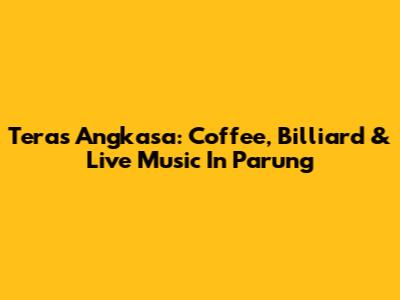 Teras Angkasa: Coffee, Billiard & Live Music In Parung