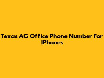 Texas AG Office Phone Number For IPhones