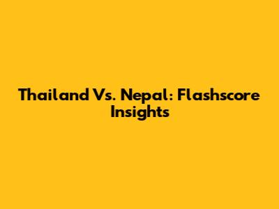 Thailand Vs. Nepal: Flashscore Insights