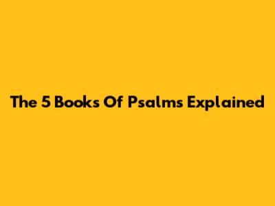 The 5 Books Of Psalms Explained
