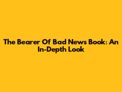 The Bearer Of Bad News Book: An In-Depth Look