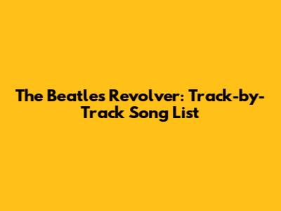 The Beatles' Revolver: Track-by-Track Song List