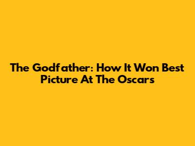 The Godfather: How It Won Best Picture At The Oscars