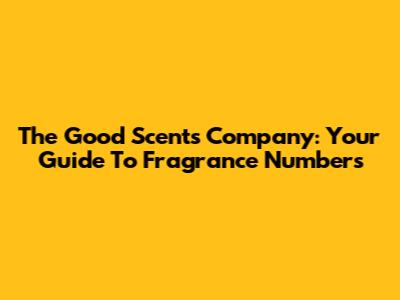 The Good Scents Company: Your Guide To Fragrance Numbers