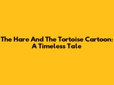 The Hare And The Tortoise Cartoon: A Timeless Tale