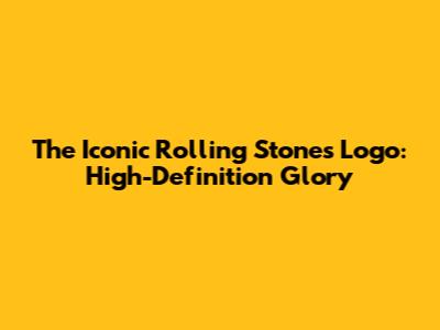 The Iconic Rolling Stones Logo: High-Definition Glory